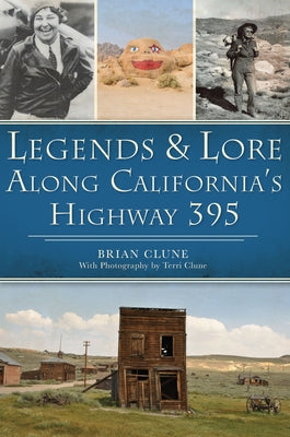 Legends & Lore Along California's Highway 395 by Clune, Brian