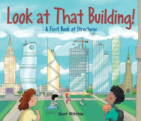 Look at That Building!: A First Book of Structures by Ritchie, Scot