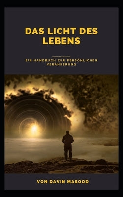 Das Licht des Lebens: Ein Handbuch zur persönlichen Veränderung by Masood, Davin