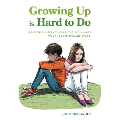 Growing Up Is Hard To Do: Reflections on your earliest beginnings to your late teenage years by Spence, Jay