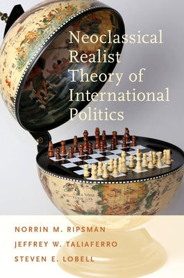 Neoclassical Realist Theory of International Politics by Ripsman, Norrin M.