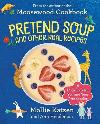 Pretend Soup and Other Real Recipes: A Cookbook for Preschoolers and Up by Katzen, Mollie