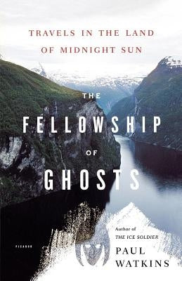 The Fellowship of Ghosts: Travels in the Land of Midnight Sun by Watkins, Paul