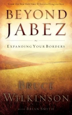 Beyond Jabez: Expanding Your Borders by Wilkinson, Bruce