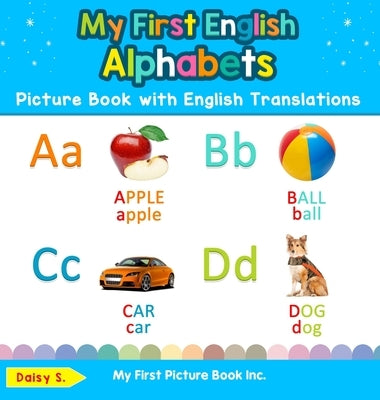 My First English Alphabets Picture Book with English Translations: Bilingual Early Learning & Easy Teaching English Books for Kids by S, Daisy