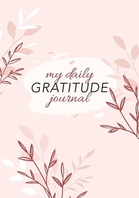 My Daily Gratitude Journal: (Pink Flora) A 52-Week Guide to Becoming Grateful by Blank Classic