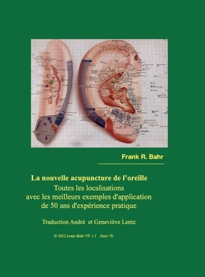 La nouvelle acupuncture de l'oreille: Toute les localisations by Bahr, Frank