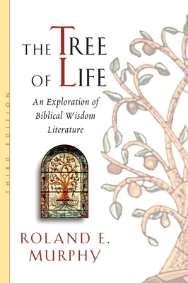 The Tree of Life: An Exploration of Biblical Wisdom Literature by Murphy, Roland E.
