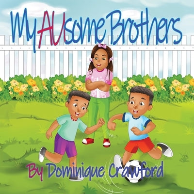 My AUsome Brothers by Crawford, Dominique