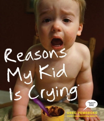 Reasons My Kid Is Crying by Pembroke, Greg
