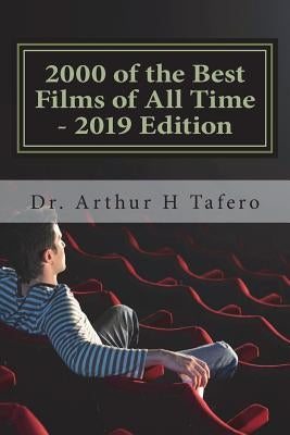 2000 of the Best Films of All Time - 2019 Edition by Tafero, Arthur H.