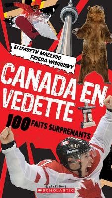 Canada En Vedette: 100 Faits Surprenants by Wishinsky, Frieda