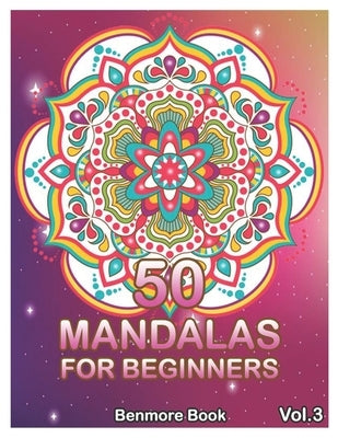 50 Mandalas For Beginners: Big Mandala Coloring Book for Stress Management Coloring Book For Relaxation, Meditation, Happiness and Relief & Art C by Book, Benmore