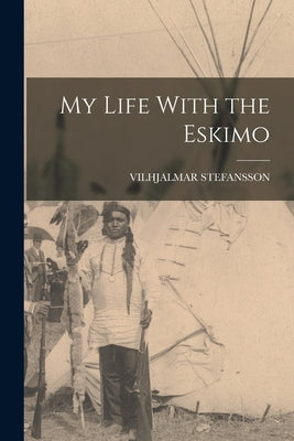 My Life With the Eskimo by Stefansson, Vilhjalmar