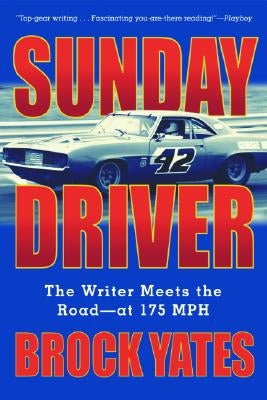 Sunday Driver: The Writer Meets the Road--At 175 MPH by Yates, Brock