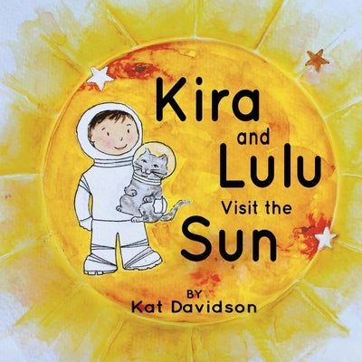 Kira and Lulu Visit the Sun: Volume 1 by Davidson, Kat