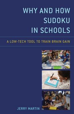 Why and How Sudoku in Schools: A Low-Tech Tool to Train Brain Gain by Martin, Jerry