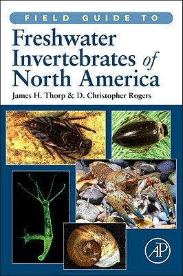 Field Guide to Freshwater Invertebrates of North America by Thorp, James H.