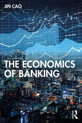 The Economics of Banking by Cao, Jin