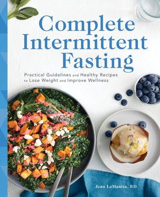 Complete Intermittent Fasting: Practical Guidelines and Healthy Recipes to Lose Weight and Improve Wellness by Lamantia, Jean