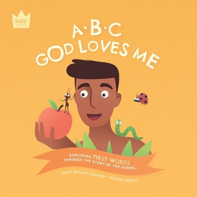 ABC God Loves Me: Exploring FIRST WORDS through the story of the Gospel by Ingerslev, Karen Rosario