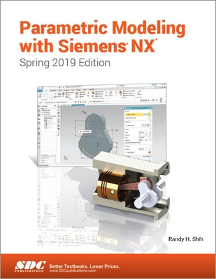 Parametric Modeling with Siemens Nx (Spring 2019 Edition) by Shih, Randy