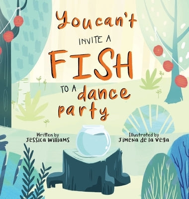 You Can't Invite a Fish to a Dance Party by Williams, Jessica