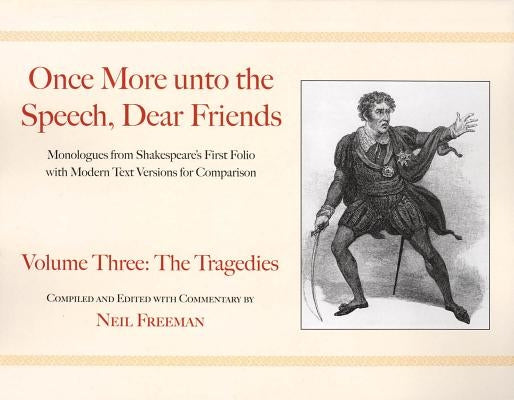 Once More unto the Speech, Dear Friends: The Tragedies, Volume 3 by Shakespeare, William