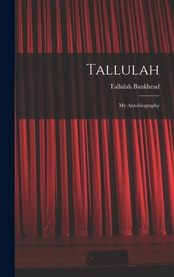 Tallulah: My Autobiography by Bankhead, Tallulah 1902-1968