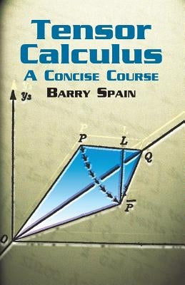 Tensor Calculus: A Concise Course by Spain, Barry