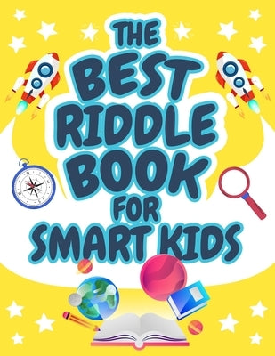 The Best Riddle Book for Smart Kids: Brain Teasers that Kids and Family will Enjoy! Perfect Riddles Book for Kids, Boys and Girls Ages 9-12 by Bmpublishing