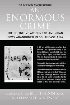 An Enormous Crime: The Definitive Account of American POWs Abandoned in Southeast Asia by Hendon, Bill