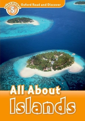 Oxford Read and Discover: Level 5: All about Islands by Styring, James