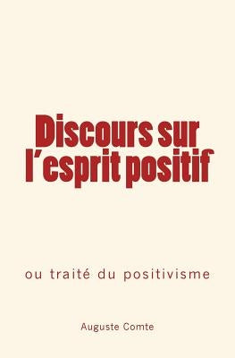 Discours sur l'esprit positif: ou traité du positivisme by Comte, Auguste