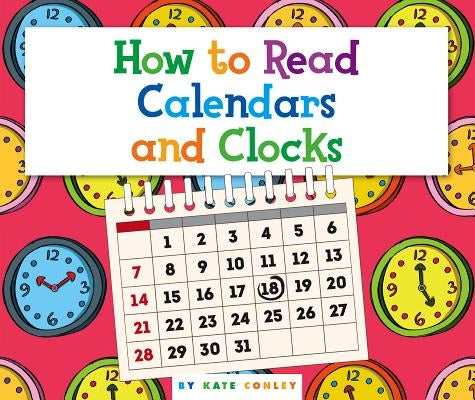 How to Read Calendars and Clocks by Conley, Kate