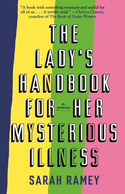 The Lady's Handbook for Her Mysterious Illness: A Memoir by Ramey, Sarah