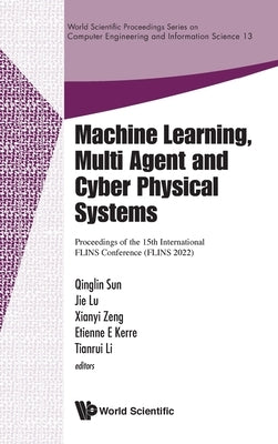 Machine Learning, Multi Agent and Cyber Physical Systems: Proceedings of the 15th International FLINS Conference (FLINS 2022) Conference on Machine le by Qinglin Sun