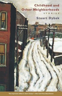 Childhood and Other Neighborhoods: Stories by Dybek, Stuart