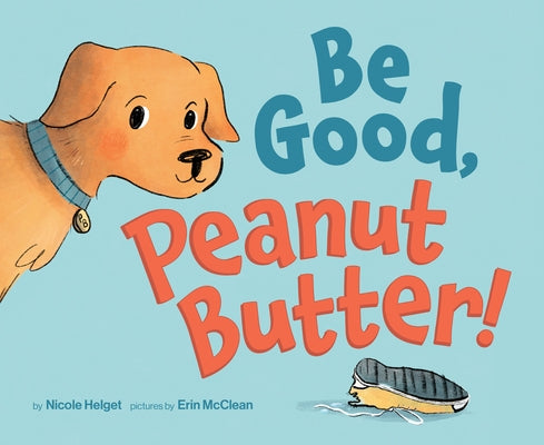 Be Good, Peanut Butter! by Helget, Nicole