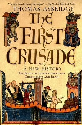 The First Crusade: A New History by Asbridge, Thomas