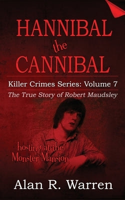 Hannibal the Cannibal; The True Story of Robert Maudsley by Warren, Alan R.