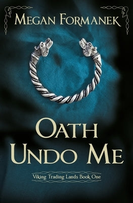 Oath Undo Me: Viking Trading Lands Book One by Formanek, Megan