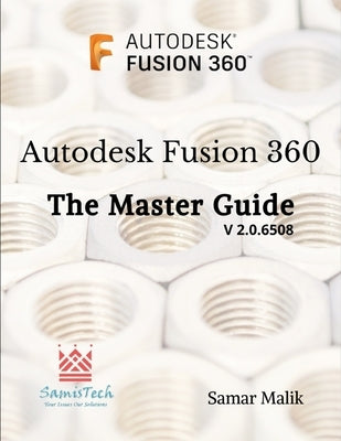 Autodesk Fusion 360 - The Master Guide by Malik, Samar