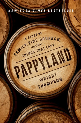 Pappyland: A Story of Family, Fine Bourbon, and the Things That Last by Thompson, Wright