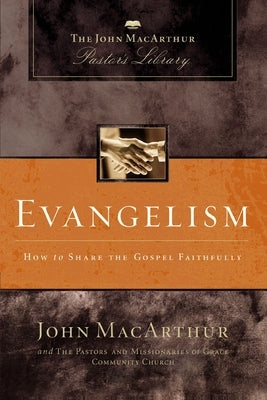 Evangelism: How to Share the Gospel Faithfully by MacArthur, John F.