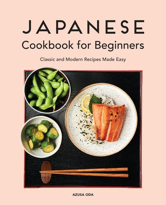 Japanese Cookbook for Beginners: Classic and Modern Recipes Made Easy by Oda, Azusa