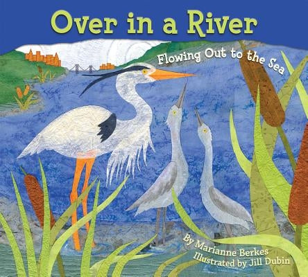 Over in a River: Flowing Out to the Sea by Berkes, Marianne