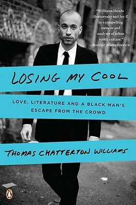Losing My Cool: Love, Literature, and a Black Man's Escape from the Crowd by Williams, Thomas Chatterton