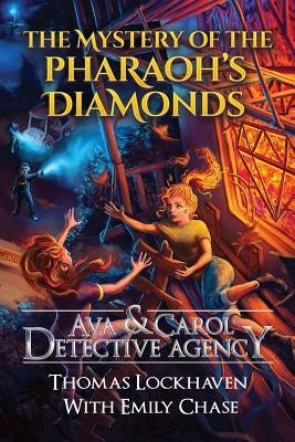 Ava & Carol Detective Agency: The Mystery of the Pharaoh's Diamonds by Lockhaven, Thomas