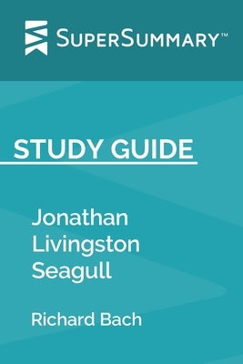 Study Guide: Jonathan Livingston Seagull by Richard Bach (SuperSummary) by Supersummary